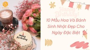 hoa và bánh sinh nhật đẹp